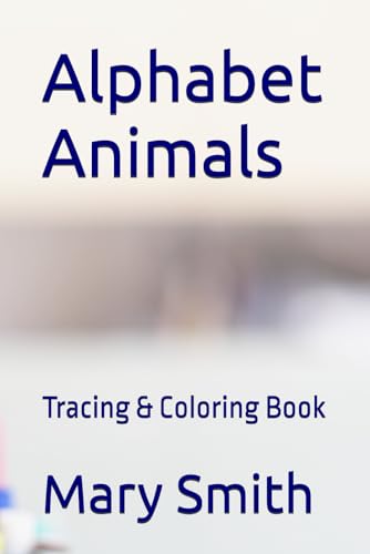 Alphabet Animals: Tracing & Coloring Book (Coloring & Tracing FUN!) von Independently published