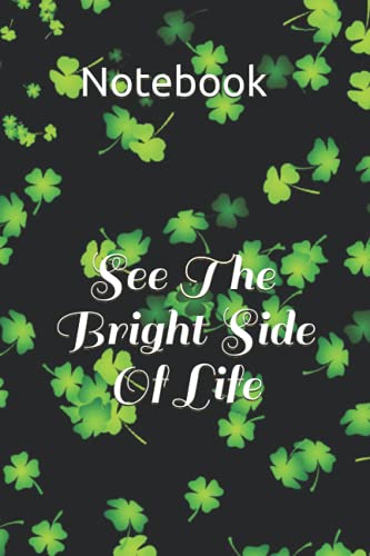 See The Bright Side Of Life: Lined Notebook, 120 pages, size 6"x9"