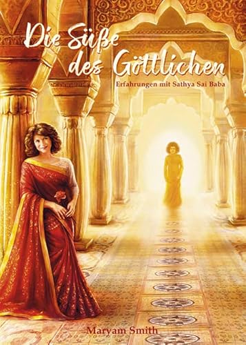 Die Süße des Göttlichen: Erfahrungen mit Sathya Sai Baba von Sathya Sai