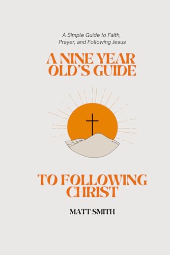 A Nine Year Old's Guide To Following Christ von Independently published