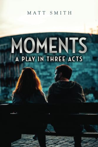 Moments: A Play in Three Acts von RoseDog Books