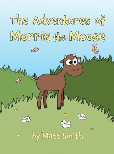 The Adventures of Morris the Moose von Dorrance Publishing Co.
