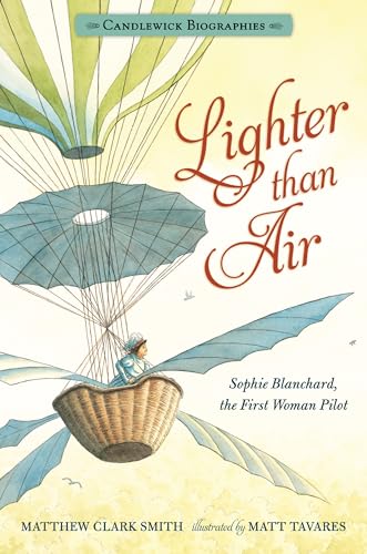 Lighter than Air: Candlewick Biographies: Sophie Blanchard, the First Woman Pilot