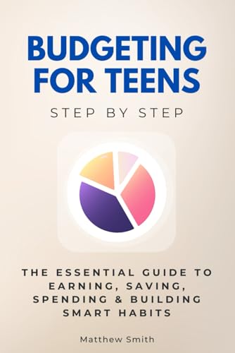 Budgeting for Teens Step by Step: The Essential Guide to Earning, Saving, Spending & Building Smart Habits (For Young Adults Step by Step) von Independently published