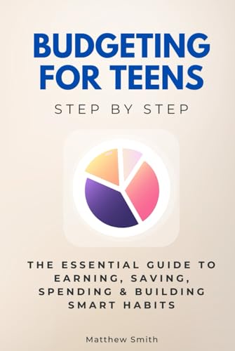 Budgeting for Teens Step by Step: The Essential Guide to Earning, Saving, Spending & Building Smart Habits (For Young Adults Step by Step) von Independently published