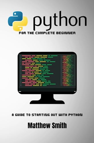 Python for the Complete Beginner: A guide to starting out with Python (Information Technology for the Complete Beginner) von Independently published