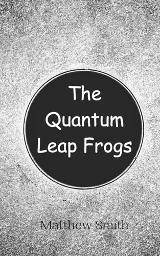 The Quantum Leap Frogs The Quantum Leap Frogs von Creative Arts Management OÜ