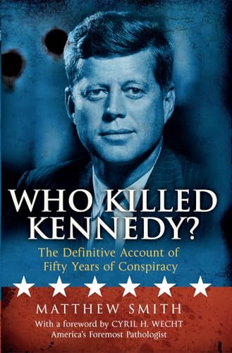 Who Killed Kennedy?: The Definitive Account of Fifty Years of Conspiracy Who Killed Kennedy?: The Definitive Account of Fifty Years of Conspiracy