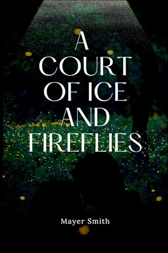 A Court of Ice and FireFlies A Court of Ice and FireFlies von Mayer Smith