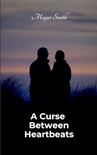 A Curse Between Heartbeats von Mayer Smith