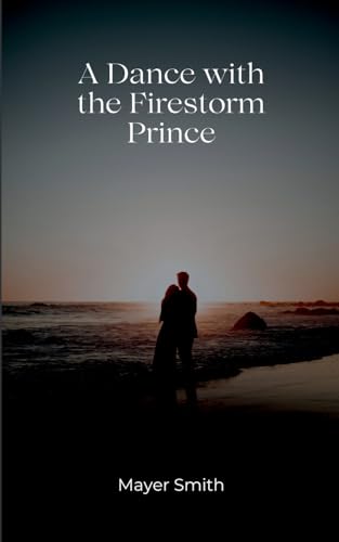 A Dance with the Firestorm prince A Dance with the Firestorm prince von Mayer Smith