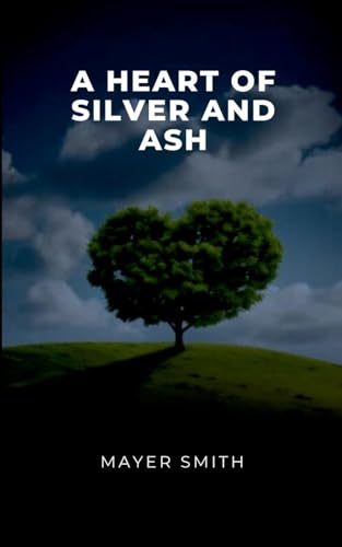 A Heart of Silver and Ash A Heart of Silver and Ash von Mayer Smith