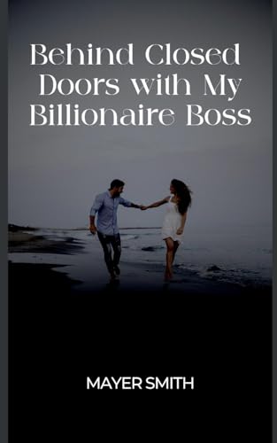 Behind Closed Doors with My Billionaire Boss Behind Closed Doors with My Billionaire Boss von Mayer Smith