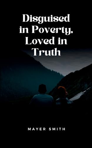 Disguised in Poverty, Loved in Truth Disguised in Poverty, Loved in Truth von Mayer Smith