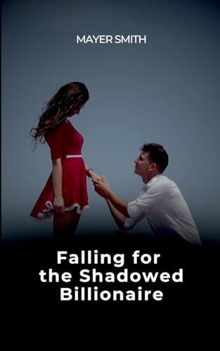 Falling for the Shadowed Billionaire Falling for the Shadowed Billionaire von Mayer Smith