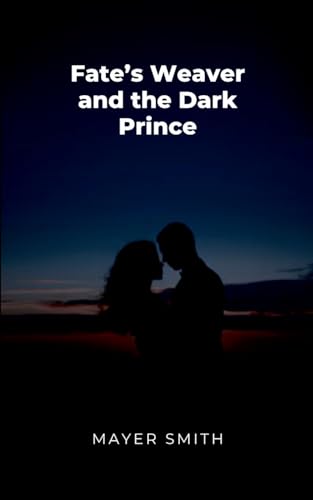 Fates Weaver and the Dark Prince Fates Weaver and the Dark Prince von Mayer Smith