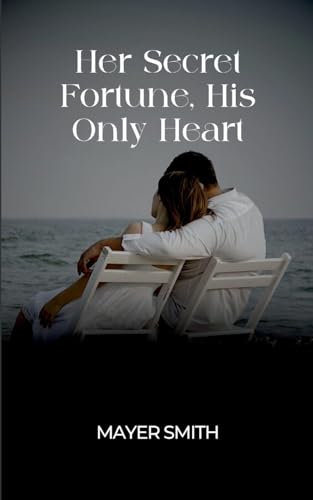 Her Secret Fortune, His Only Heart (Brei saam met Vrouekeur, 14) Her Secret Fortune, His Only Heart (Brei saam met Vrouekeur, 14) von Mayer Smith