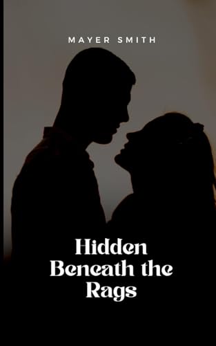 Hidden Beneath the Rags Hidden Beneath the Rags von Mayer Smith