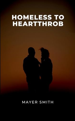 Homeless to Heartthrob Homeless to Heartthrob von Mayer Smith