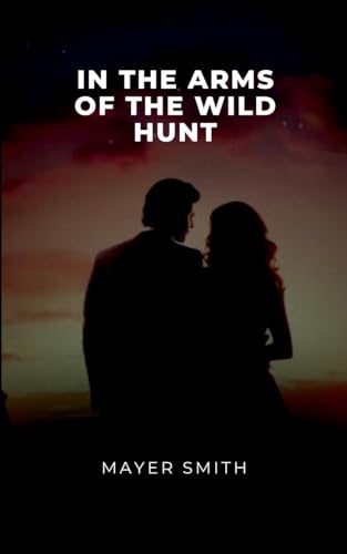 In the Arms of the Wild Hunt In the Arms of the Wild Hunt von Mayer Smith