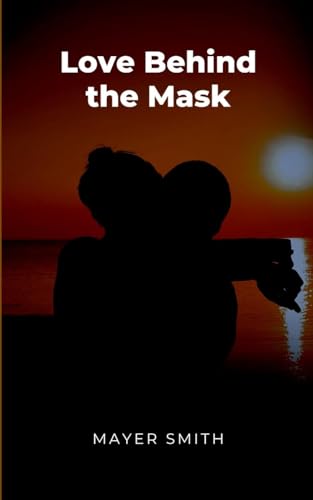 Love Behind the Mask Love Behind the Mask von Mayer Smith