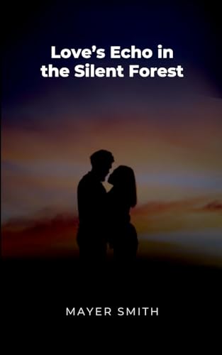 Love's Echo in the Silent Forest Love's Echo in the Silent Forest von Mayer Smith