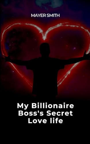 My Billionaire Boss's Secret Love life von Mayer Smith