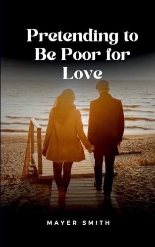 Pretending to Be Poor for Love Pretending to Be Poor for Love von Mayer Smith