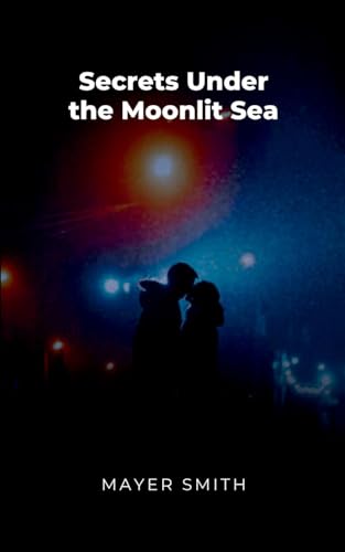 Secrets Under the Moonlit Sea Secrets Under the Moonlit Sea von Mayer Smith