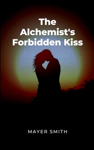 The Alchemist's Forbidden Kiss The Alchemist's Forbidden Kiss von Mayer Smith