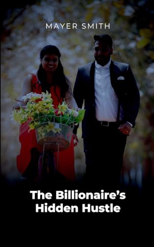 The Billionaire's Hidden Hustle The Billionaire's Hidden Hustle von Mayer Smith