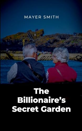 The Billionaire's Secret Garden The Billionaire's Secret Garden von Mayer Smith