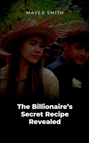 The Billionaire's Secret Recipe Revealed The Billionaire's Secret Recipe Revealed von Mayer Smith