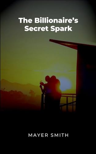The Billionaire's Secret Spark The Billionaire's Secret Spark von Mayer Smith