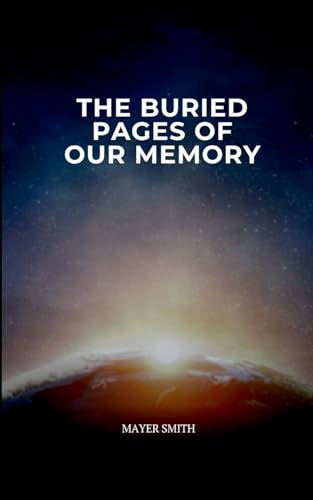 The Buried Pages of Our Memory The Buried Pages of Our Memory von Mayer Smith