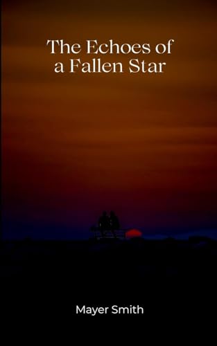 The Echoes of a Fallen Star The Echoes of a Fallen Star von Mayer Smith