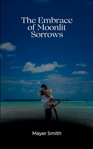 The Embrace of Moonlit Sorrows The Embrace of Moonlit Sorrows von Mayer Smith