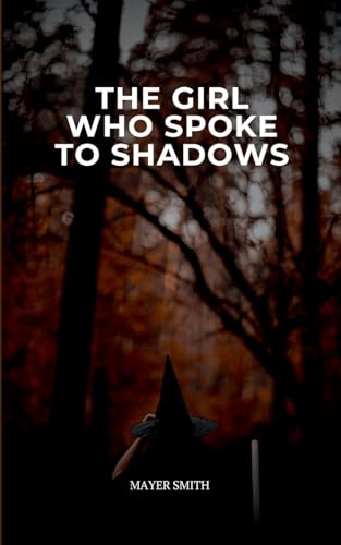 The Girl Who Spoke to Shadows von Mayer Smith