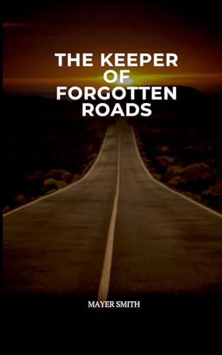 The Keeper of Forgotten Roads The Keeper of Forgotten Roads von Mayer Smith