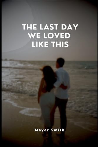 The Last Day We Loved Like This The Last Day We Loved Like This von Mayer Smith