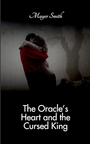 The Oracle's Heart and the Cursed King The Oracle's Heart and the Cursed King von Mayer Smith
