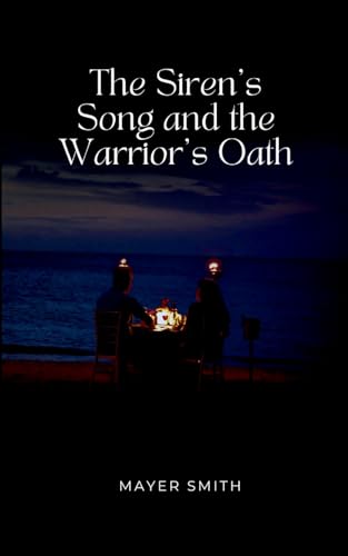 The Siren's Song and the Warrior's Oath The Siren's Song and the Warrior's Oath von Mayer Smith