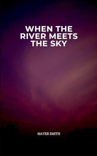 When the River Meets the Sky When the River Meets the Sky von Mayer Smith