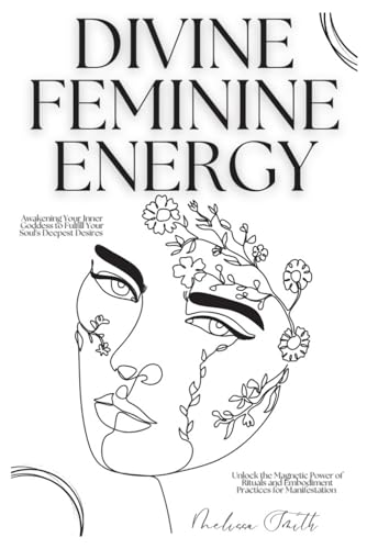 Divine Feminine Energy: Awakening Your Inner Goddess to Fulfill Your Soul's Deepest Desires Unlock the Magnetic Power of Rituals and Embodiment Practices for Manifestation Divine Feminine Energy: Awakening Your Inner Goddess to Fulfill Your Soul's Deepest Desires Unlock the Magnetic Power of Rituals and Embodiment Practices for Manifestation von Independently published