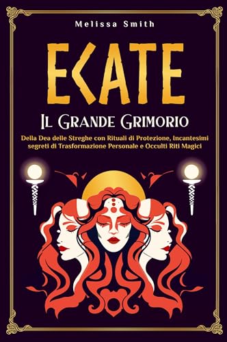 Ecate: Il Grande Grimorio della Dea delle Streghe con Rituali di Protezione, Incantesimi segreti di Trasformazione Personale e Occulti Riti Magici Ecate: Il Grande Grimorio della Dea delle Streghe con Rituali di Protezione, Incantesimi segreti di Trasformazione Personale e Occulti Riti Magici von Melissa Smith