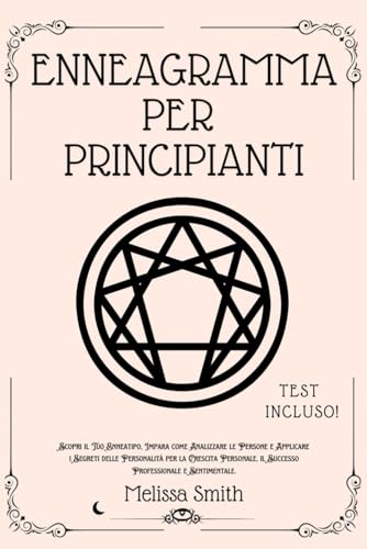 Enneagramma Per Principianti: Scopri il Tuo Enneatipo, Impara come Analizzare le Persone e Applicare i Segreti delle Personalità per la Crescita Personale, il Successo Professionale e Sentimentale. Enneagramma Per Principianti: Scopri il Tuo Enneatipo, Impara come Analizzare le Persone e Applicare i Segreti delle Personalità per la Crescita Personale, il Successo Professionale e Sentimentale. von Independently published
