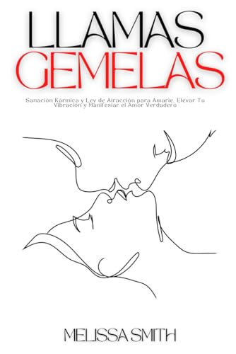Llamas Gemelas: Sanación Kármica y Ley de Atracción para Amarte, Elevar Tu Vibración y Manifestar el Amor Verdadero Llamas Gemelas: Sanación Kármica y Ley de Atracción para Amarte, Elevar Tu Vibración y Manifestar el Amor Verdadero von Independently published