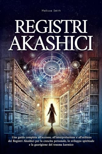 Registri Akashici: Una guida completa all'accesso, all'interpretazione e all'utilizzo dei Registri Akashici per la crescita personale, lo sviluppo spirituale e la guarigione del trauma karmico Registri Akashici: Una guida completa all'accesso, all'interpretazione e all'utilizzo dei Registri Akashici per la crescita personale, lo sviluppo spirituale e la guarigione del trauma karmico