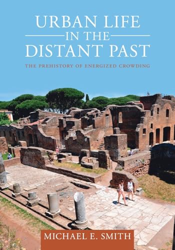Urban Life in the Distant Past: The Prehistory of Energized Crowding (Urban Archaeological Pasts) von Cambridge University Press