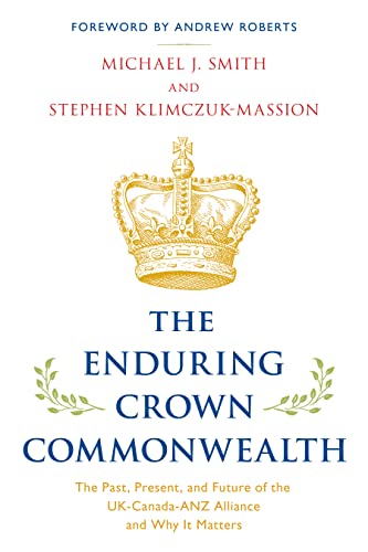 The Enduring Crown Commonwealth: The Past, Present, and Future of the UK-Canada-ANZ Alliance and Why It Matters von Rowman & Littlefield